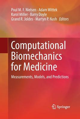 Computational Biomechanics for Medicine: Measurements, Models, and Predictions - Nielsen, Poul M F (Editor), and Wittek, Adam (Editor), and Miller, Karol (Editor)