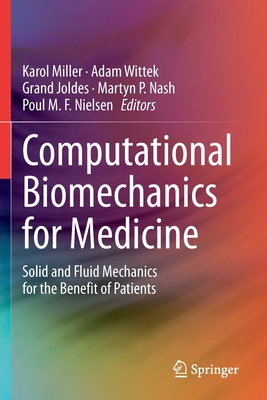 Computational Biomechanics for Medicine: Solid and Fluid Mechanics for the Benefit of Patients - Miller, Karol (Editor), and Wittek, Adam (Editor), and Joldes, Grand (Editor)