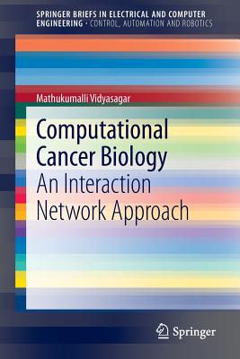 Computational Cancer Biology: An Interaction Network Approach - Vidyasagar, Mathukumalli