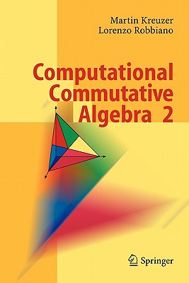 Computational Commutative Algebra 2 - Kreuzer, Martin, and Robbiano, Lorenzo