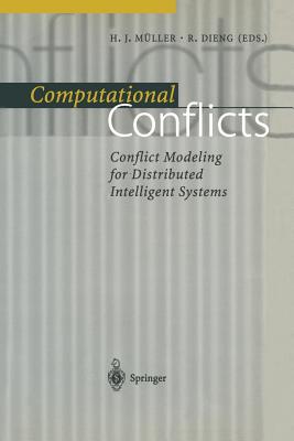 Computational Conflicts: Conflict Modeling for Distributed Intelligent Systems - Mller, Heinz J (Editor), and Dieng, Rose (Editor)