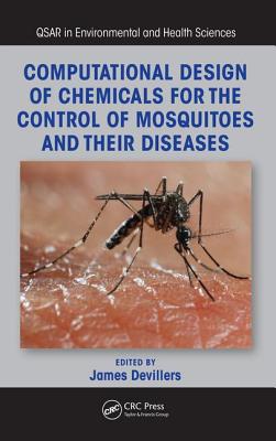 Computational Design of Chemicals for the Control of Mosquitoes and Their Diseases - Devillers, James (Editor)