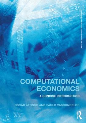 Computational Economics: A concise introduction - Afonso, Oscar, and Vasconcelos, Paulo B.