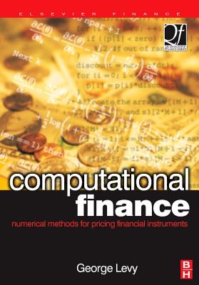 Computational Finance: Numerical Methods for Pricing Financial Instruments - Levy, George, Dphil