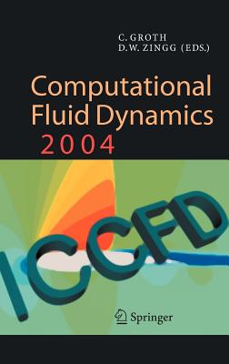 Computational Fluid Dynamics 2004: Proceedings of the Third International Conference on Computational Fluid Dynamics, Iccfd3, Toronto, 12-16 July 2004 - Groth, Clinton (Editor), and Zingg, David W (Editor)