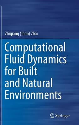 Computational Fluid Dynamics for Built and Natural Environments - Zhai