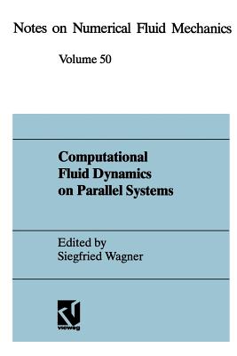 Computational Fluid Dynamics on Parallel Systems: Proceedings of a CNRS-DFG Symposium in Stuttgart, December 9 and 10, 1993 - Wagner, Siegfried (Editor)