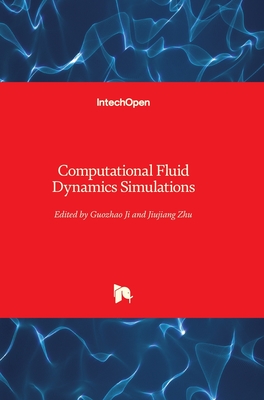 Computational Fluid Dynamics Simulations - Ji, Guozhao (Editor), and Zhu, Jiujiang (Editor)
