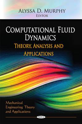 Computational Fluid Dynamics: Theory, Analysis & Applications - Murphy, Alyssa D (Editor)