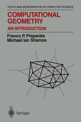Computational Geometry: An Introduction - Preparata, Franco P, and Shamos, Michael I