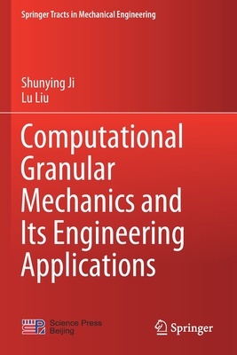 Computational Granular Mechanics and Its Engineering Applications - Ji, Shunying, and Liu, Lu