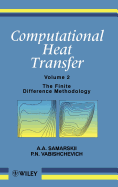 Computational Heat Transfer, Volume 2: The Finite Difference Methodology