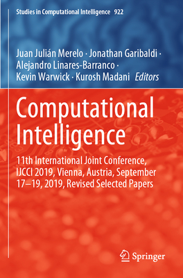 Computational Intelligence: 11th International Joint Conference, IJCCI 2019, Vienna, Austria, September 17-19, 2019, Revised Selected Papers - Merelo, Juan Julin (Editor), and Garibaldi, Jonathan (Editor), and Linares-Barranco, Alejandro (Editor)