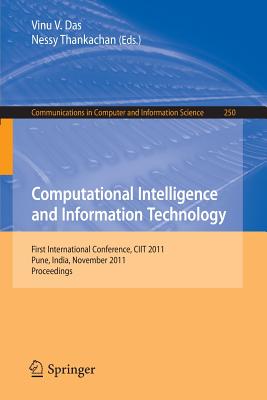 Computational Intelligence and Information Technology: First International Conference, Ciit 2011, Pune, India, November 7-8, 2011. Proceedings - Das, Vinu V (Editor), and Thankachan, Nessy (Editor)