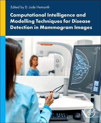 Computational Intelligence and Modelling Techniques for Disease Detection in Mammogram Images - Hemanth, D Jude (Editor)