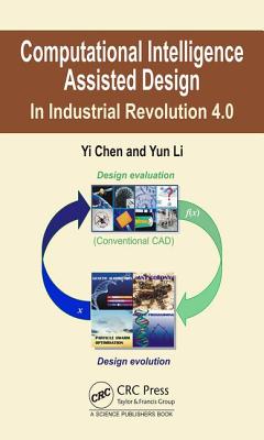 Computational Intelligence Assisted Design: In Industrial Revolution 4.0 - Chen, Yi, and Li, Yun