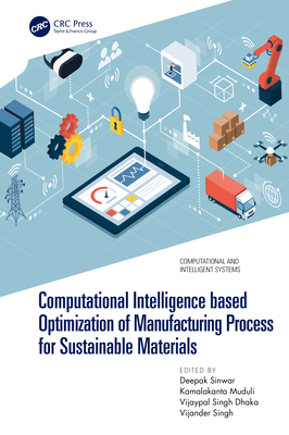 Computational Intelligence based Optimization of Manufacturing Process for Sustainable Materials - Sinwar, Deepak (Editor), and Muduli, Kamalakanta (Editor), and Singh Dhaka, Vijaypal (Editor)