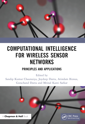 Computational Intelligence for Wireless Sensor Networks: Principles and Applications - Chaurasiya, Sandip Kumar (Editor), and Dutta, Joydeep (Editor), and Biswas, Arindam (Editor)