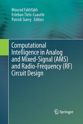 Computational Intelligence in Analog and Mixed-Signal (Ams) and Radio-Frequency (Rf) Circuit Design - Fakhfakh, Mourad (Editor), and Tlelo-Cuautle, Esteban (Editor), and Siarry, Patrick (Editor)