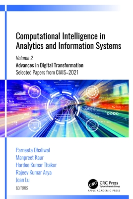 Computational Intelligence in Analytics and Information Systems: Volume 2: Advances in Digital Transformation, Selected Papers from Ciais-2021 - Dhaliwal, Parneeta (Editor), and Kaur, Manpreet (Editor), and Thakur, Hardeo Kumar (Editor)
