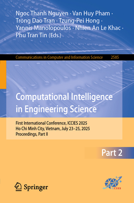 Computational Intelligence in Engineering Science: First International Conference, ICCIES 2025, Ho Chi Minh City, Vietnam, July 23-25, 2025, Proceedings, Part II - Nguyen, Ngoc Thanh (Editor), and Pham, Van Huy (Editor), and Tran, Trong Dao (Editor)