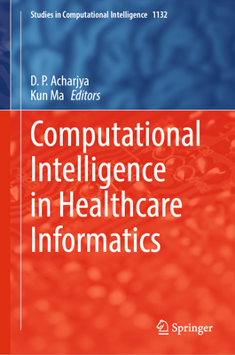 Computational Intelligence in Healthcare Informatics - Acharjya, D. P. (Editor), and Ma, Kun (Editor)