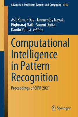 Computational Intelligence in Pattern Recognition: Proceedings of Cipr 2021 - Das, Asit Kumar (Editor), and Nayak, Janmenjoy (Editor), and Naik, Bighnaraj (Editor)