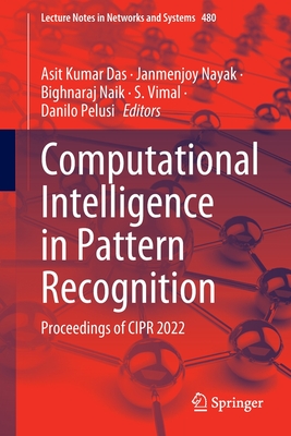 Computational Intelligence in Pattern Recognition: Proceedings of CIPR 2022 - Das, Asit Kumar (Editor), and Nayak, Janmenjoy (Editor), and Naik, Bighnaraj (Editor)