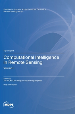 Computational Intelligence in Remote Sensing: Volume II - Wu, Yue (Guest editor), and Qin, Kai (Guest editor), and Gong, Maoguo (Guest editor)