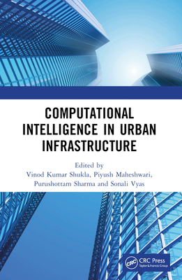 Computational Intelligence in Urban Infrastructure - Kumar Shukla, Vinod (Editor), and Maheshwari, Piyush (Editor), and Sharma, Purushottam (Editor)