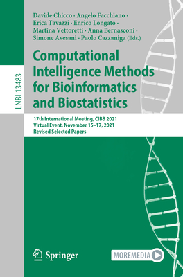 Computational Intelligence Methods for Bioinformatics and Biostatistics: 17th International Meeting, CIBB 2021, Virtual Event, November 15-17, 2021, Revised Selected Papers - Chicco, Davide (Editor), and Facchiano, Angelo (Editor), and Tavazzi, Erica (Editor)