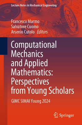 Computational Mechanics and Applied Mathematics: Perspectives from Young Scholars: GIMC SIMAI Young 2024 - Marmo, Francesco (Editor), and Cuomo, Salvatore (Editor), and Cutolo, Arsenio (Editor)