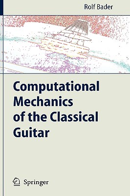 Computational Mechanics of the Classical Guitar - Bader, Rolf