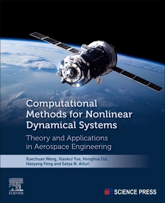 Computational Methods for Nonlinear Dynamical Systems: Theory and Applications in Aerospace Engineering - Wang, Xuechuan, and Yue, Xiaokui, and Dai, Honghua