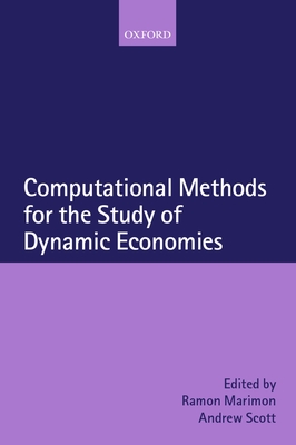 Computational Methods for the Study of Dynamic Economies - Marimon, Ramon (Editor), and Scott, Andrew (Editor)