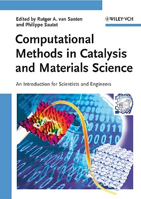 Computational Methods in Catalysis and Materials Science: An Introduction for Scientists and Engineers - Van Santen, Rutger A (Editor), and Sautet, Philippe (Editor)