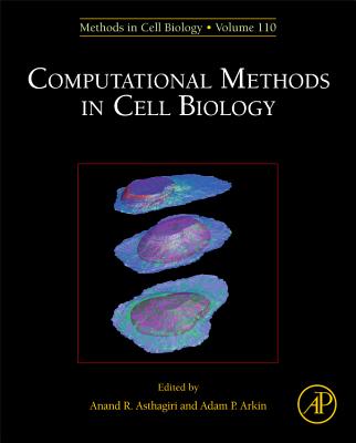 Computational Methods in Cell Biology: Volume 110 - Asthagiri, Anand R, and Arkin, Adam