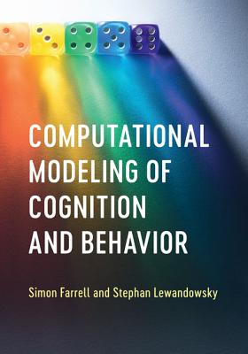 Computational Modeling of Cognition and Behavior - Farrell, Simon, Qc, and Lewandowsky, Stephan, Professor