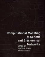 Computational Modeling of Genetic and Biochemical Networks - Bower, James M (Editor), and Bolouri, Hamid