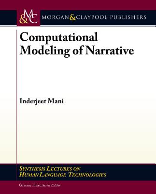 Computational Modeling of Narrative - Mani, Inderjeet, Dr.