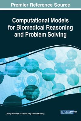Computational Models for Biomedical Reasoning and Problem Solving - Chen, Chung-Hao (Editor), and Cheung, Sen-Ching Samson (Editor)