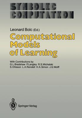 Computational Models of Learning - Bolc, Leonard (Editor), and Bradshaw, G L (Contributions by), and Langley, P (Contributions by)