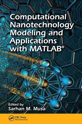Computational Nanotechnology: Modeling and Applications with MATLAB - Musa, Sarhan M. (Editor)