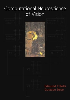 Computational Neuroscience of Vision - Rolls, Edmund T, and Deco, Gustavo