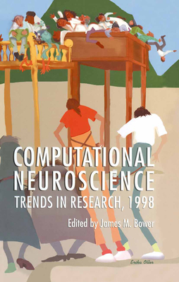 Computational Neuroscience: Trends in Research, 1998 - Bower, James M (Editor)