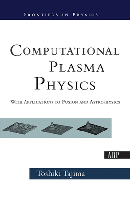 Computational Plasma Physics: With Applications to Fusion and Astrophysics - Tajima, Toshi