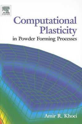 Computational Plasticity in Powder Forming Processes - Khoei, Amir
