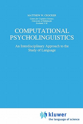 Computational Psycholinguistics: An Interdisciplinary Approach to the Study of Language - Crocker, Matthew W