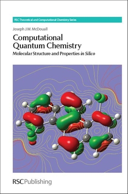 Computational Quantum Chemistry: Molecular Structure and Properties In Silico - McDouall, Joseph J W