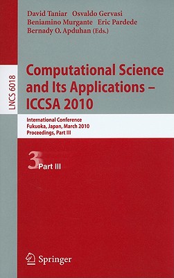 Computational Science and Its Applications--ICCSA 2010 - Taniar, David, Ph.D. (Editor), and Gervasi, Osvaldo (Editor), and Murgante, Beniamino (Editor)